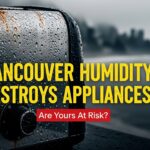 How Vancouver’s High Humidity and Coastal Climate Damages Your Appliances (And How to Prevent It)
