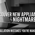 Vancouver New Home Appliance Installation Common Mistakes